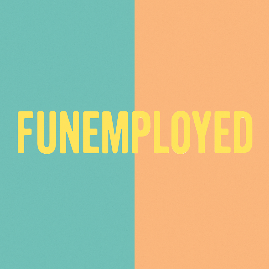 Funemployed
